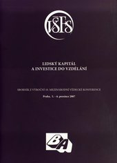 kniha Lidský kapitál a investice do vzdělání sborník z 10. ročníku mezinárodní vědecké konference, Praha 5.-6. prosince 2007, Vysoká škola finanční a správní 2007