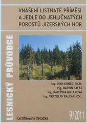 kniha Vnášení listnaté příměsi a jedle do jehličnatých porostů Jizerských hor certifikovaná metodika, Výzkumný ústav lesního hospodářství a myslivosti 2011
