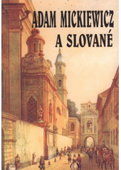 kniha Adam Mickiewicz a Slované materiály z mezinárodní vědecké konference uskutečněné v Ostravě ve dnech 29.-30. listopadu 2005 u příležitosti 150. výročí úmrtí Adama Mickiewicze, Ostravská univerzita, Filozofická fakulta 2008