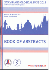 kniha XXXVIII Angiological Days 2013 with international participation : book of abstracts : February 28 - March 2, 2013, Prague, Czech Republic, AMCA 2013