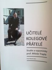 kniha Učitelé, kolegové, přátelé. Studie a vzpomínky prof. Miloše Trapla, Univerzita Palackého v Olomouci 2015