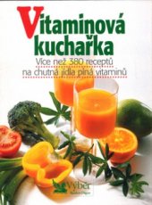 kniha Vitaminová kuchařka více než 380 receptů na chutná jídla plná vitaminů, Reader’s Digest 2002