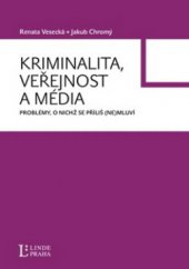 kniha Kriminalita, veřejnost a média: problémy, o nichž se příliš (ne)mluví, Linde 2009