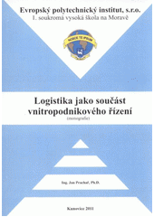 kniha Logistika jako součást vnitropodnikového řízení monografie, Evropský polytechnický institut 2011