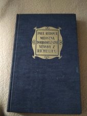 kniha Milostná dobrodružství vévody Richelieu = Les conquêtes d'amour et de gloire du maréchal, duc de Richelieu, Jos. R. Vilímek 1932