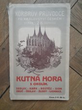 kniha Hora Kutná s okolím [Sedlec-Kaňk-Roztěž-Sion-Zruč-Čáslav-Žleby-Lichnice], Pavel Körber 1913