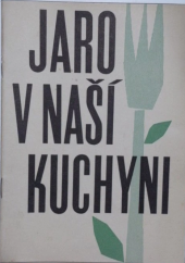 kniha Jaro v naší kuchyni ve sklence i na talíři pro vás přímo od Pramene, Vydavatelství obchodu 1966