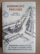 kniha Ekonomizace prostoru Urbanismus a architektura pod vládou nacistů 1938-1945, Academia 2024