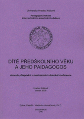 kniha Dítě předškolního věku a jeho paidagogos sborník příspěvků z mezinárodní vědecké konference : 1.-3. dubna 2009, Hradec Králové, Gaudeamus 2009