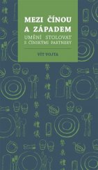 kniha Mezi Čínou a Západem Umění stolovat s čínskými partnery, VIT consulting 2019