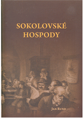 kniha Sokolovské hospody historie, architektura, lidé 1812 - 2012, Jan Rund 2013