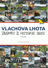 kniha Vlachova Lhota zlomky z historie obce 1412-2012, Obecní úřad Vlachova Lhota 2012