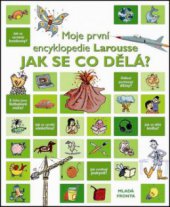 kniha Jak se co dělá? moje první encyklopedie Larousse, Mladá fronta 2008