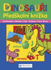 kniha Dinosauři předškolní knížka : omalovánky, hádanky, čísla, písmena, tvary, barvy, Svojtka & Co. 2009