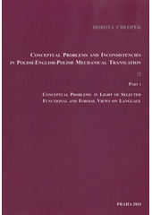 kniha Conceptual problems and inconsistencies in Polish-English-Polish mechanical translation. Part I, - Conceptual problems in light of selected functional and formal views on language, VeRBuM 2011