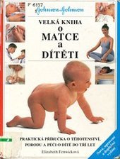 kniha Velká kniha o matce a dítěti [praktická příručka o těhotenství, porodu a péči o dítě do tří let], Perfekt 1998