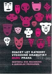 kniha Dvacet let katedry výchovné dramatiky DAMU Praha (1992-2012), Nakladatelství AMU 2012