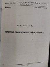 kniha Teoretické základy energetických zařízení [Díl] 1. určeno pro posl. 2. roč. fak. strojní., Vys. škola strojní a textilní 1987