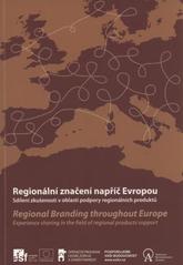 kniha Regionální značení napříč Evropou sdílení zkušeností v oblasti podpory regionálních produktů = Regional branding throughout Europe : experience sharing in the field of regional products support, Asociace regionálních značek 2011