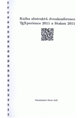 kniha Kniha abstraktů dvoukonference TeXperience 2011 a Stakan 2011 Železná Ruda, Česká republika, 29. září až 2. října 2011, Martin Stříž 2011