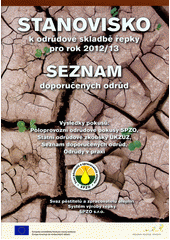 kniha Stanovisko k odrůdové skladbě řepky pro rok 2012/13 seznam doporučených odrůd : výsledky pokusů: poloprovozní odrůdové pokusy SPZO, státní odrůdové zkoušky ÚKZÚZ, seznam doporučených odrůd, odrůdy v praxi, Svaz pěstitelů a zpracovatelů olejnin 2012