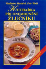 kniha Kuchařka při onemocnění žlučníku 133 receptů, Vyšehrad 2001