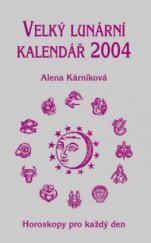 kniha Velký lunární kalendář 2004, aneb, Horoskopy pro každý den, Lika klub 2003