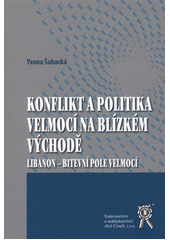 kniha Konflikt a politika velmocí na Blízkém východě Libanon – bitevní pole velmocí, Aleš Čeněk 2011