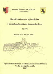 kniha Hornická činnost a její následky v hornobenešovském a hornoměstském revíru sborník abstrakt a CD-ROM z konference ... pořádané v Bruntále 29. a 30. září 2009 Vysokou školou báňskou - Technickou univerzitou Ostrava a Českou geologickou službou v rámci grantu GAČR 105/07/0692 "Výzkum možností dlouhodobé eliminace rizik po těžbě ru, Česká geologická služba 2009