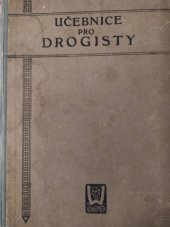 kniha Učebnice pro drogisty. Soubor nejpotřebnějších vědomostí a rukověť pro praktické provozování živnosti drogistické, pro obchodníky drogami, zbožím materiálním, barvami a pod., Weinfurter Praha 1911