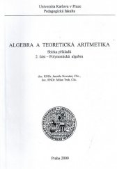 kniha Algebra a teoretická aritmetika Část 2, - Polynomická algebra - sbírka příkladů., Univerzita Karlova, Pedagogická fakulta 2000