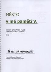 kniha Město v mé paměti V. soubor literárních prací tvůrčí seniorské skupiny 2011, Městská knihovna Rožnov pod Radhoštěm 2011