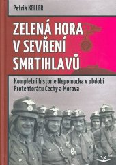 kniha Zelená Hora v sevření smrtihlavů Kompletní historie Nepomucka v období Protektorátu Čechy a Morava, Svět křídel 2019