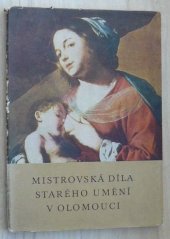 kniha Mistrovská díla starého umění v Olomouci katalog výstavy, Olomouc 1967, Vlastivěd. ústav - Oblastní galerie 1967