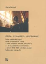 kniha Církev - Sekularizace - Nacionalismus první vatikánský koncil, vznik starokatolické církve a vztah katolické církve k sekularizaci a s ní souvisejícímu nacionalismu v letech 1870-1885 v českých zemích habsburské monarchie, Univerzita Karlova, Husitská teologická fakulta 2009