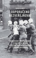 kniha Doporučeno nezveřejňovat fungování propagandy, cenzury a médií v pozdně normalizačním Československu, Academia 2022