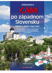 kniha Kam po západnom Slovensku výlety s deťmi i bez nich : sprievodca, CPress 2011