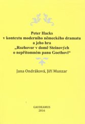 kniha Peter Hacks v kontextu moderního německého dramatu a jeho hra "rozhovor v domě Steinových o nepřítomném panu Goethovi", Gaudeamus 2016