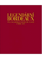 kniha Legendární Bordeaux vína s klasifikací Grand Cru Classé z roku 1855, Slovart 2007