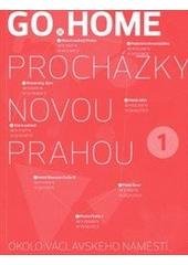 kniha Go home. 1, - Procházky novou Prahou okolo Václavského náměstí, Centre for Central European Architecture 2010