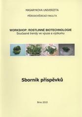 kniha Workshop: Rostlinné biotechnologie současné trendy ve výuce a výzkumu : sborník příspěvků, Masarykova univerzita 2010