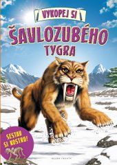 kniha Vykopej si šavlozubého tygra Sestav si kostru!, Mladá fronta 2016