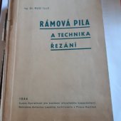 kniha Rámová pila a technika řezání Určeno techn., mistrům, rámovkářům a novátorům práce na pilách ... i odb. dřevařským školám, SNTL 1954