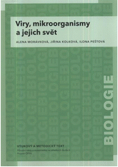 kniha Viry, mikroorganismy a jejich svět vzdělávací modul biologie : výukový a metodický text : Přírodní vědy a matematika na středních školách v Praze: aktivně, aktuálně a s aplikacemi - projekt OPPA, P3K 2012