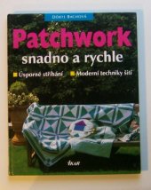 kniha Patchwork snadno a rychle úsporné stříhání, moderní techniky šití, Ikar 1997