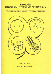 kniha XIX. postgraduální kurz v neurochirurgii 4. část IV. cyklu, - Funkční neurochirurgie, dětská neurochirurgie, hydrocefalus, periferní nervy - [28.3.-30.3.2012, Hradec Králové : sborník, program, odborné přednášky]., Neurochirurgická klinika, Fakultní nemocnice Hradec Králové 2012