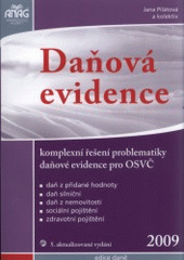 kniha Daňová evidence 2009 komplexní řešení problematiky daňové evidence pro OSVČ : daň z přidané hodnoty, daň silniční, daň z nemovitostí, sociální pojištění, zdravotní pojištění, Anag 2009