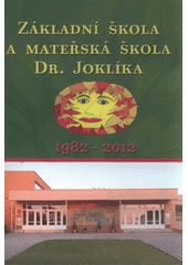 kniha Základní škola a mateřská škola Dr. Joklíka v Kyjově 1982-2012, Petr Brázda spolu s ZŠ a MŠ Dr. Joklíka v Kyjově 2012