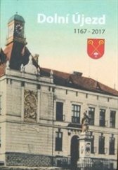 kniha Dolní Újezd 1167-2017 sborník příspěvků k historii a současnosti, obec Dolní Újezd 2017