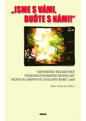 kniha "Jsme s vámi, buďte s námi!" vzpomínky redaktorů Československého rozhlasu nejen na srpnové události roku 1968, Prostor 2013